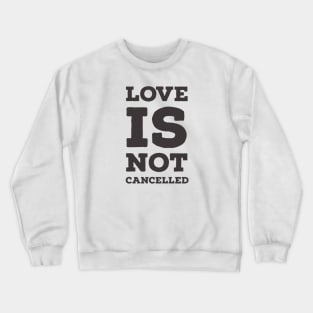 Love is not cancelled Crewneck Sweatshirt